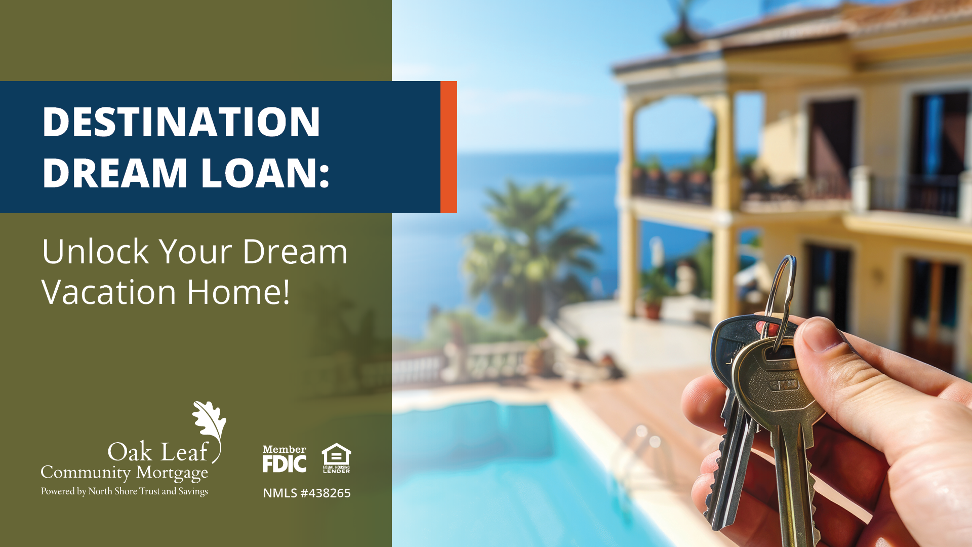 Desbloquee la casa de vacaciones de sus sueños con el préstamo Destination Dream de Oak Leaf Community Mortgage.